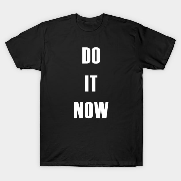 DO IT NOW T-Shirt by King Chris